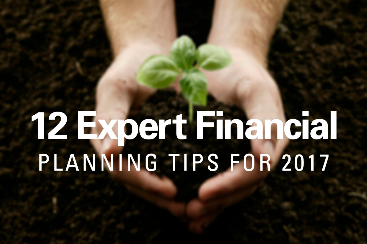 12 Expert Financial Planning Tips For 2017