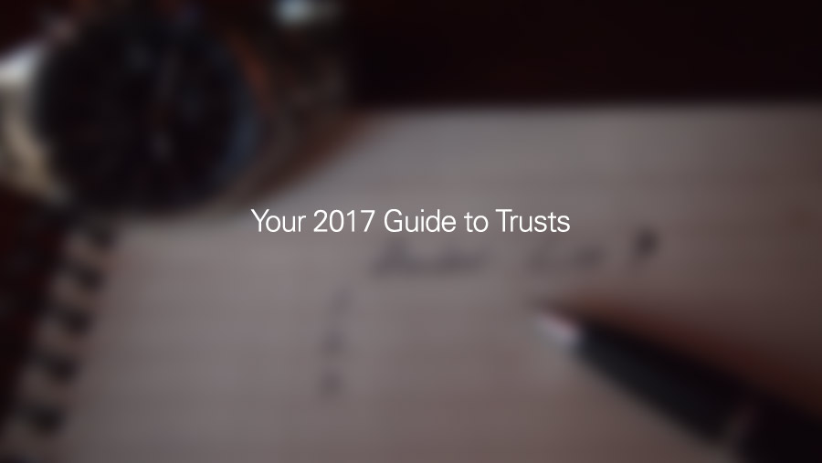 Your 2017 Guide to Trusts
