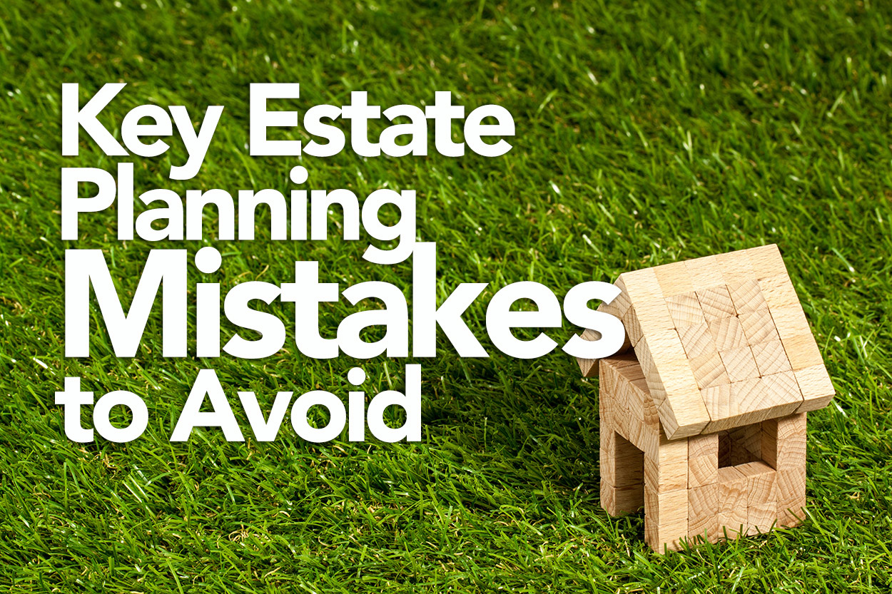 Key Estate Planning Mistakes to Avoid