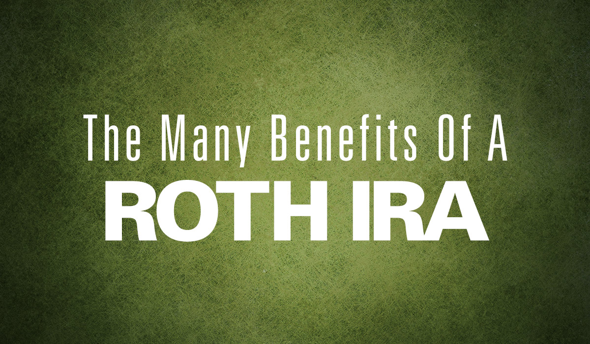 The Many Benefits of a Roth IRA