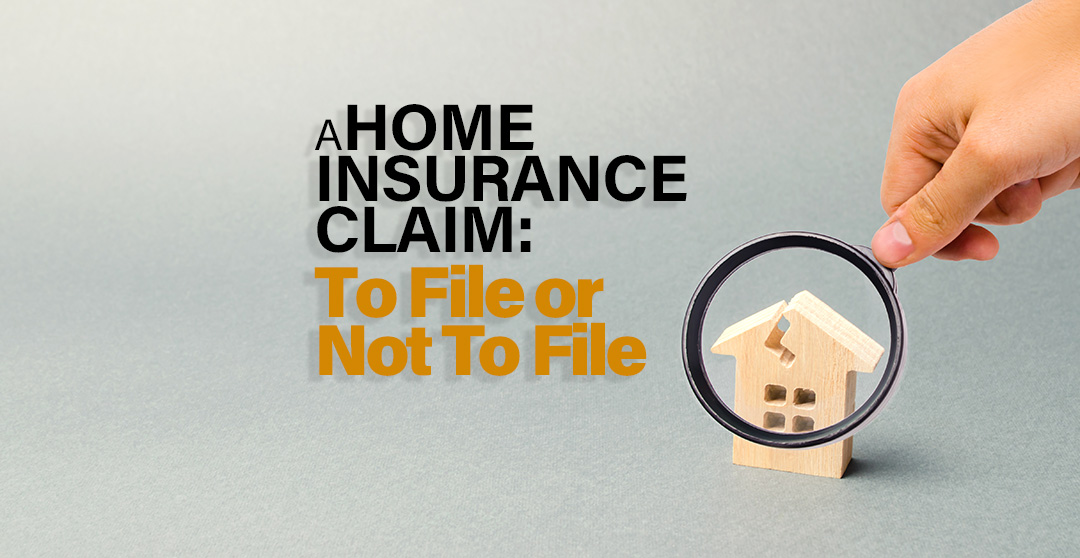 A Home Insurance Claim To File Or Not To File Slate Disharoon Parrish And Associates